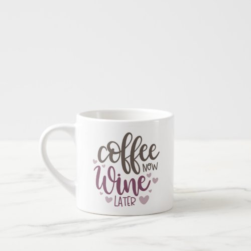 Coffee Now Wine Later Espresso Cup
