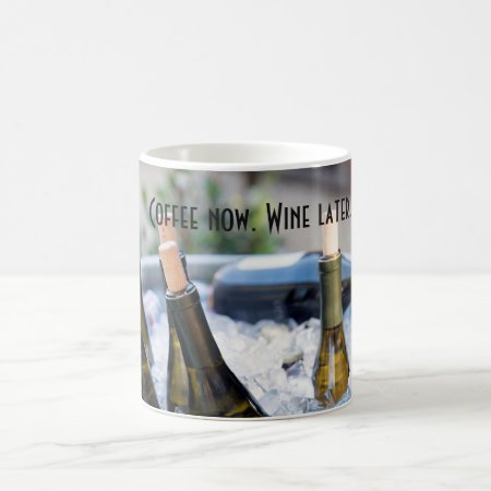 Coffee Now. Wine Later. Funny Mug For Wine Lovers.