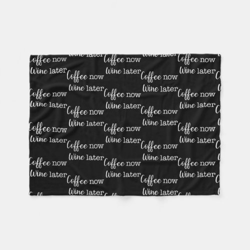 Coffee Now Wine Later Simple Text  Fleece Blanket