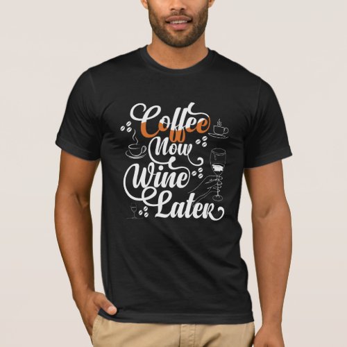 Coffee Now Wine Later T_Shirt