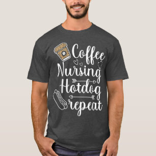 Coffee Nursing Hotdog Repeat nurse life coffee lov T-Shirt
