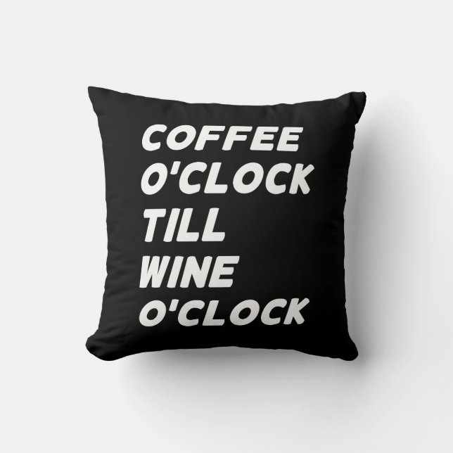 COFFEE O'CLOCK TILL WINE O'CLOCK THROW PILLOW (Front)