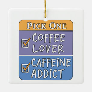 Coffee or Caffeine     Ceramic Ornament