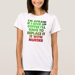 Coffee Or Murder Funny T-Shirt