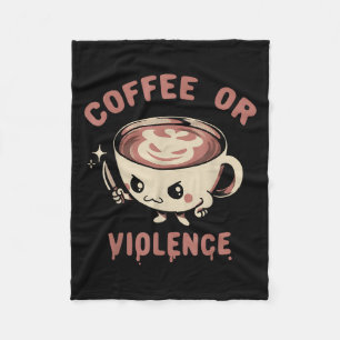 Coffee Or Violence Funny Caffeine Addict Meme Quot Fleece Blanket