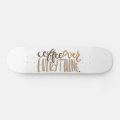 Coffee Over Everything Skateboard (Horz)