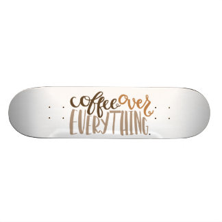 Coffee Over Everything Skateboard Deck