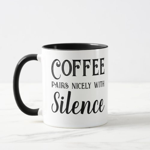 Coffee Pairs Nicely with Silence Mug