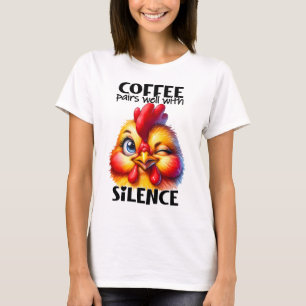  "Coffee pairs well with silence" Funny Chicken T-Shirt