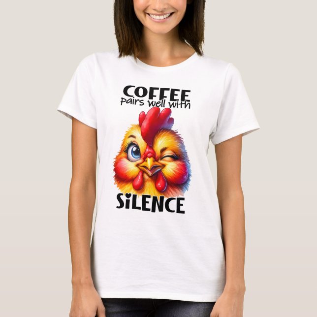 "Coffee pairs well with silence" Funny Chicken T-Shirt (Front)