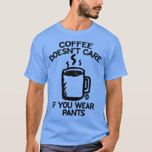 COFFEE PANTS T-Shirt