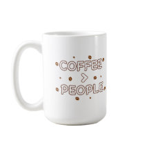 Coffee > People – Funny Coffee Lover Quote