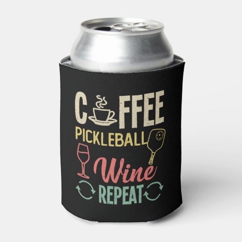 Coffee Pickleball Wine Repeat  Can Cooler