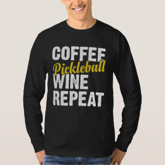 Coffee Pickleball Wine Repeat Coffee and Wine T-Shirt