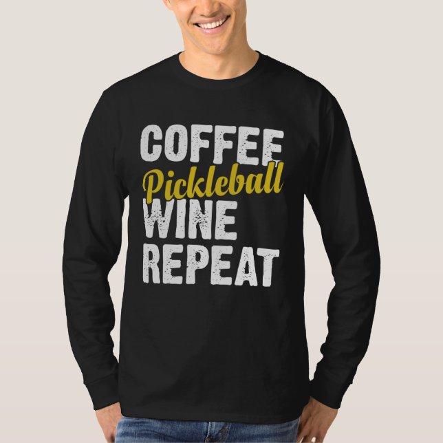 Coffee Pickleball Wine Repeat Coffee and Wine T-Shirt (Front)