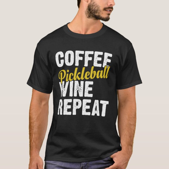 Coffee Pickleball Wine Repeat Coffee and Wine T-Shirt (Front)