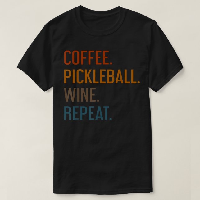 Coffee Pickleball Wine Repeat Funny Pickleball Cof T-Shirt (Design Front)
