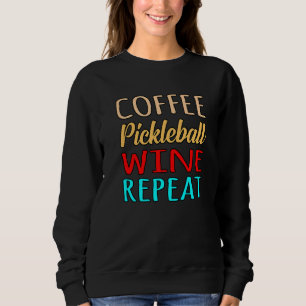 Coffee Pickleball Wine Repeat Paddle Sports Player Sweatshirt