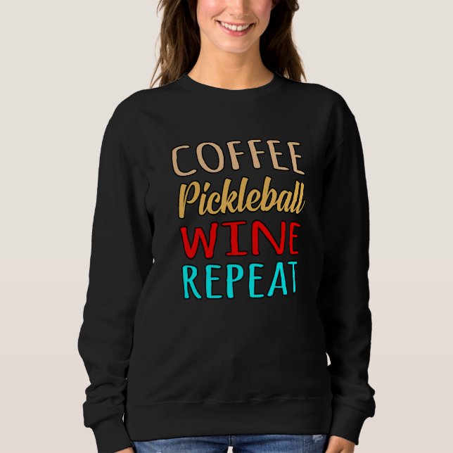Coffee Pickleball Wine Repeat Paddle Sports Player Sweatshirt (Front)