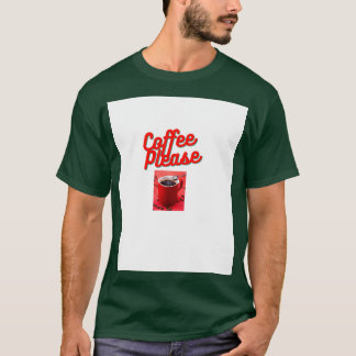 Coffee please 6 T-Shirt