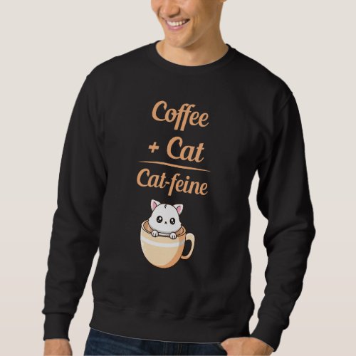 Coffee Plus Cat Equals Cat Feine Cat Coffee Mug Ca Sweatshirt