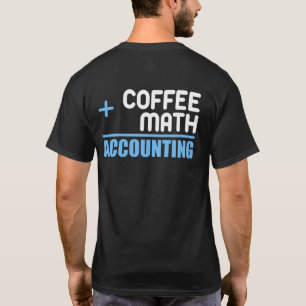 Coffee Plus Math Equals Accounting For Accountant T-Shirt