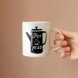 Coffee Pot Head - Coffee Funny Coffee Combo Mug<br><div class="desc">"Pot head" in coffee pot funny coffee mug; choose any style mug or change handle/interior color</div>