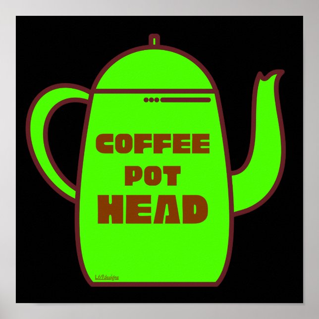 COFFEE POT HEAD funny coffee pun gift idea         Poster (Front)