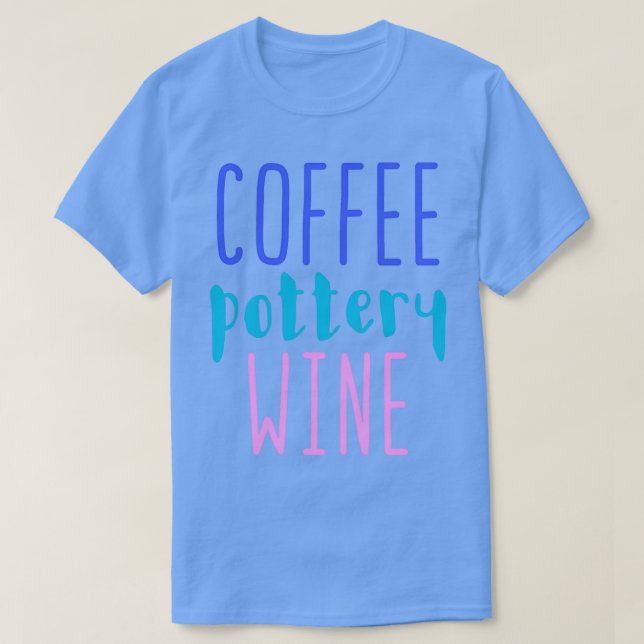 Coffee pottery wine T-Shirt (Design Front)