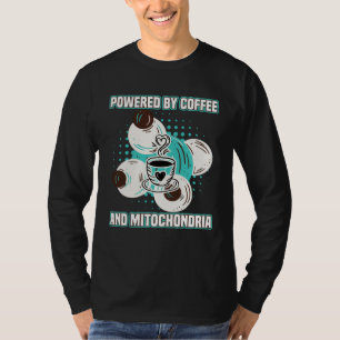 Coffee  Powered By Coffees And Mitochondria T-Shirt