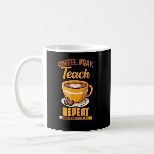 Coffee Pray Teach Repeat HomeSchoolMama Homeschool Coffee Mug