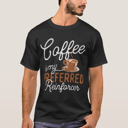 Coffee Preferred Reinforcer _ Behavior Analyst The T_Shirt
