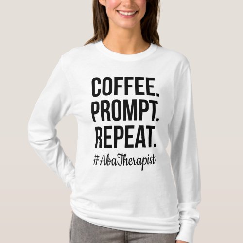 Coffee Prompt Repeat RBT Gift ABA Therapist T_Shirt