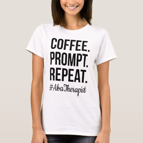 Coffee Prompt Repeat RBT Gift ABA Therapist T_Shirt