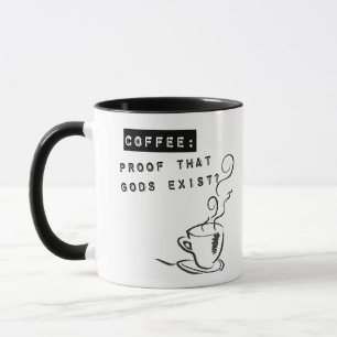 Coffee: Proof that Gods exist? Mug