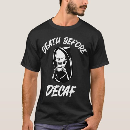 Coffee Purists Rejoice Show Your Passion Death Bef T_Shirt