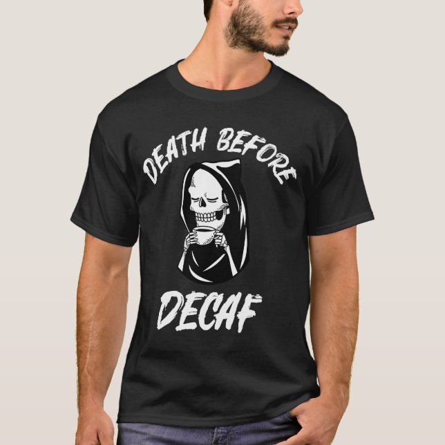 Coffee Purists Rejoice Show Your Passion Death Bef T-Shirt (Front)