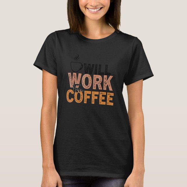 Coffee  Quote Coffee Addict Cool Coffee  28 T-Shirt (Front)