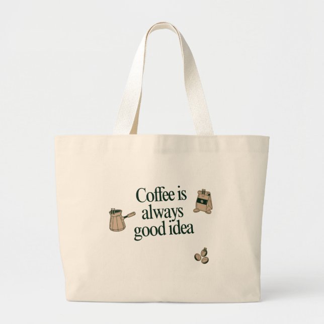 Coffee quote design: Coffee is always good idea  Large Tote Bag (Front)