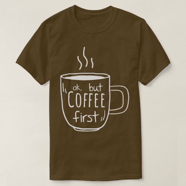 coffee quote love gift mom coffe first design gift T-Shirt (Design Front)