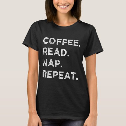 Coffee Read Nap Repeat Funny Book Reading Lovers G T_Shirt