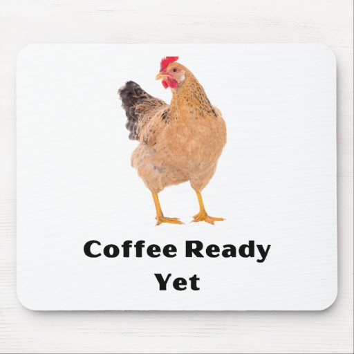 Coffee Ready Yet. chickens, humor, funny Mouse Pad