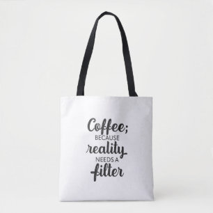 Coffee: Reality Needs a Filter - Typography Art Tote Bag