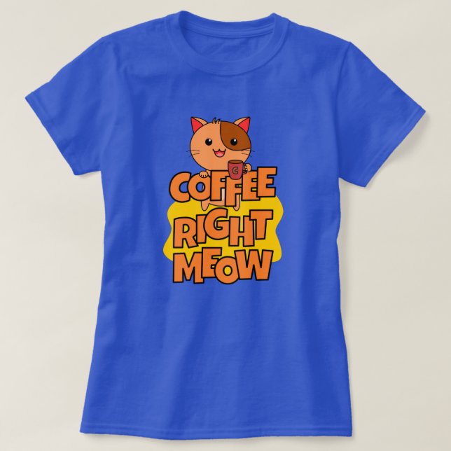 Coffee Right Meow | Kawaii | Funny Cat Quote T-Shirt (Design Front)