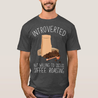 Coffee Roaster And Coffee Roasting Barista 3 T-Shirt