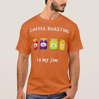 Coffee Roasting is My Jam Favorite Hobby Funny Sla T-Shirt