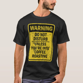 Coffee Roasting Joke Meme For Men Women T-Shirt