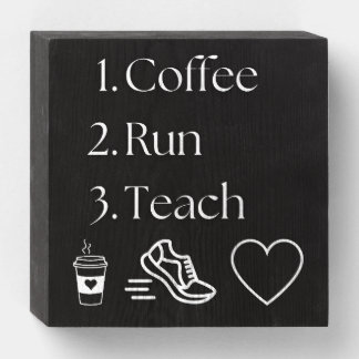 Coffee, Run, Teach - Fun Teacher Tabletop Sign Dec