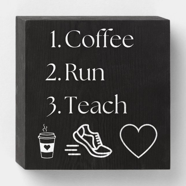 Coffee, Run, Teach - Fun Teacher Tabletop Sign Dec (Front Horizontal)