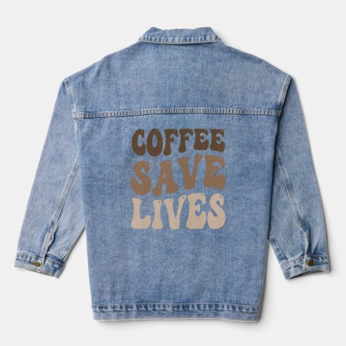 Coffee Save Lives Funny Caffeine Addict Lover Gift Denim Jacket